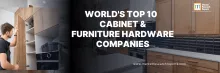 World's Top 10 Cabinet & Furniture Hardware Companies