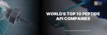 World's Top 10 Peptide Active Pharmaceutical Ingredient (API) Companies