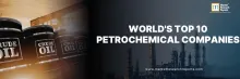 World's Top 10 Petrochemical Companies