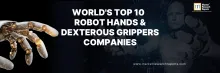 World's Top 10 Robot Hands & Dexterous Grippers Companies